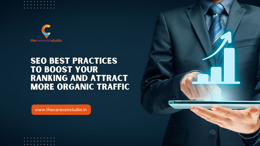 SEO Best Practices to Boost Your Ranking and Attract More Organic Traffic